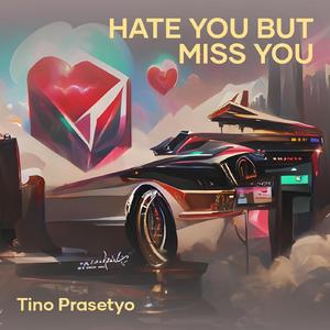 Hate You but Miss You