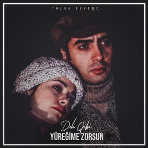 Deli Gibi Yüreğime Zorsun