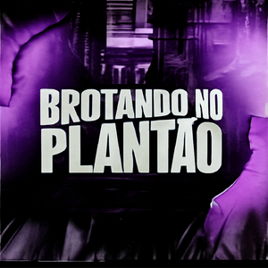 Mtg brotando no plantão