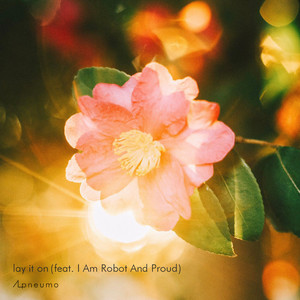 lay it on (feat. I Am Robot And Proud)