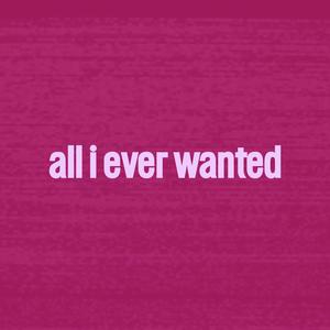 all i ever wanted