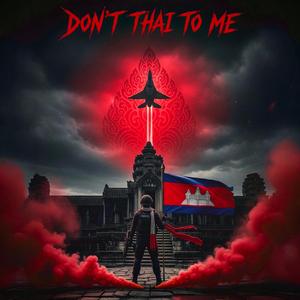 Don't Thai To Me (War Rages)
