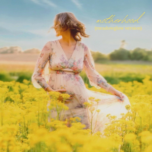 motherhood (meadowglow version)