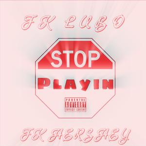 Stop Playin' (feat. Fk Hershey)