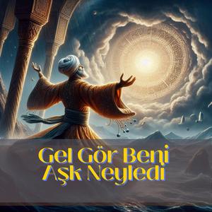 Gel Gör Beni Aşk Neyledi