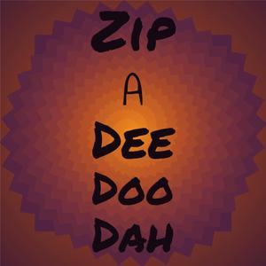 Zip A Dee Doo Dah