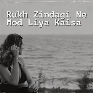 Rukh Zindagi Ne Mod Liya Kaisa