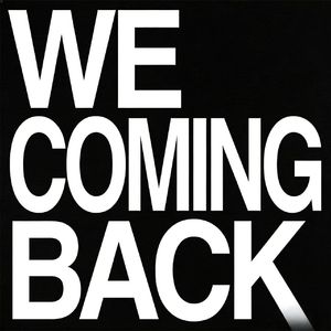 WE COMING BACK