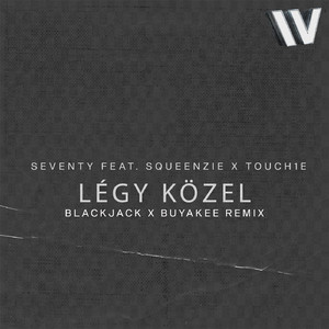Légy Közel (feat Squeenzie, Touch1e) (Blackjack, Buyakee Remix)