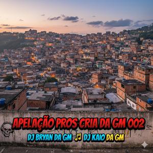 APELAÇÃO DOS CRIA DA GM 002 (feat. DJ KAIO DA GM)