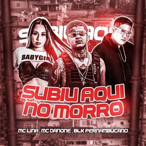 Subiu Aqui no Morro (feat. Mc Danone & Mc Lina)