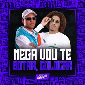 Mega Vou Te Botar, Colocar