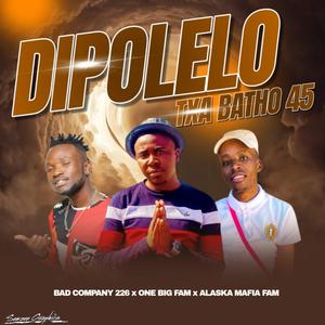 Dipolelo txa batho 45(Bad company 226) (feat. Bad company 226 & Alaska Mafia Family)