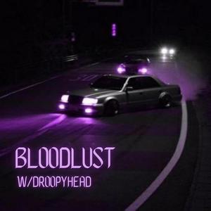 BLOODLUST (feat. DroopyHead)