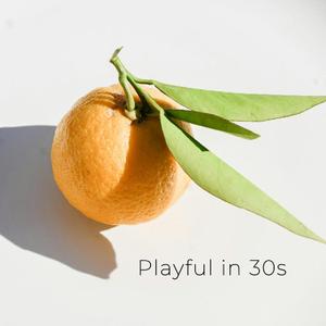 Playful in 30s