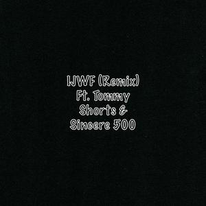 IJWF (feat. Sincere 500 & bbyboiTOMMY) (Remix)