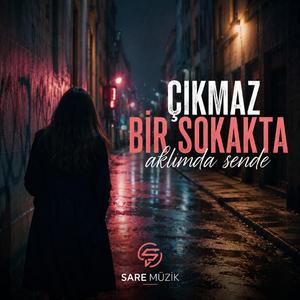 ÇIKMAZ BİR SOKAKTA AKLIMDA SENDE | Sare Müzik