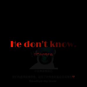 He don't know
