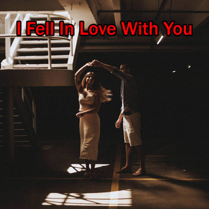 I Fell In Love With You