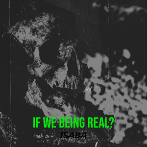If We Being Real