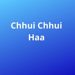 Chhui Chhui Haa