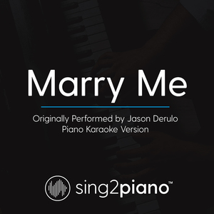 Marry Me (Originally Performed By Jason Derulo) (Piano Karaoke Version)