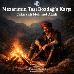 Mezarımın Taşı Bozdağ'a Karşı - Çakırcalı Mehmet Ağıdı