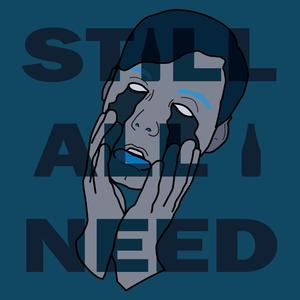 Still All I Need