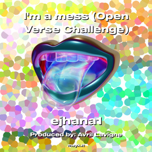 I'm a mess (Open Verse Challenge)