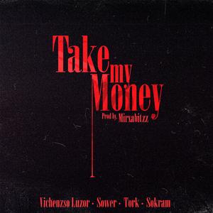 Take my Money (feat. Vichenzso Luzor, H Ilimitados, Sower & Mirxabitzz)