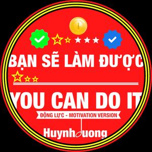 BẠN SẼ LÀM ĐƯỢC - YOU CAN DO IT (ĐỘNG LỰC - MOTIVATION Version)
