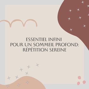 Harmonie du Repos avec Essentiel pour un Sommeil Profond: Répétition Nocturne