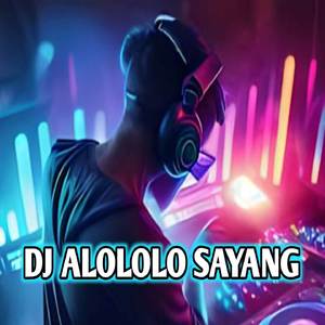 DJ ALOLOLO SAYANG REMIX