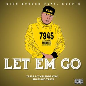 Let Em Go (feat. Hoppie, Dlala B & Masambe Vino)
