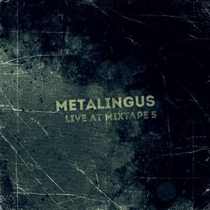 Metalingus (Live at Mixtape 5)