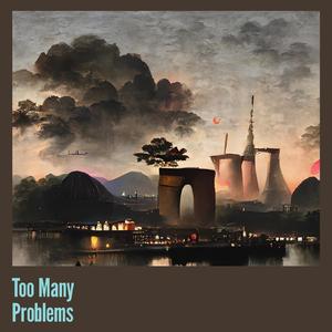 Too Many Problems