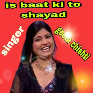 Is Baat Ki to Shayad