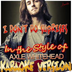 I Don't Do Suprises (In the Style of Axle Whitehead) [Karaoke Version]