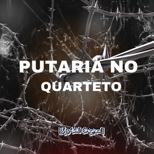 PUTARIA NO QUARTETO