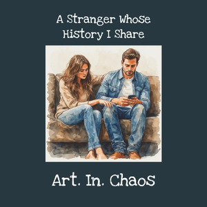A Stranger Whose History I Share