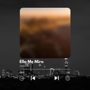 Ella Me Miro