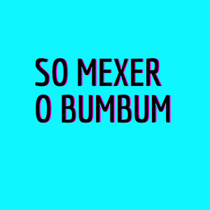 So Mexer o Bumbum