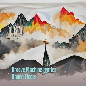 Groove Machine Ignites Dance Floors