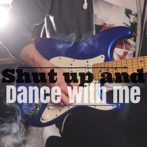 Shut Up And Dance With Me