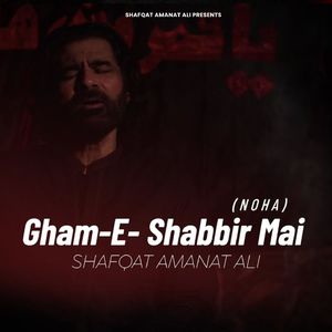 Gham-E- Shabbir Mai (Noha)