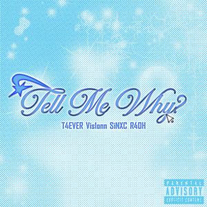 Tell Me Why? (feat. T4EVER, Vis1onn & r4oh)