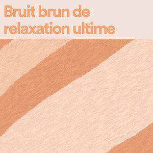Bruit brun de relaxation ultime, pt. 2