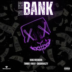 To The Bank (feat. King Brendxn, Timmy 4way & SnookNazty)