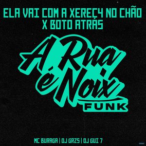 Ela Vai Com a Xereca no Chão X Boto Atras (feat. MC Buraga, DJ GRZS & DJ Gui 7)