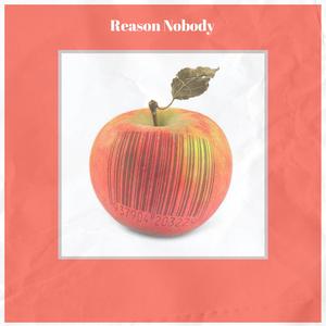 Reason Nobody